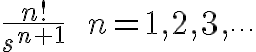 $\frac{n!}{s^{n+1}}\;\;n=1,2,3,\cdots$